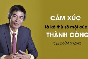 5 bài học về kỹ năng kiểm soát cảm xúc từ tiến sĩ Lê Thẩm Dương